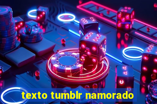 texto tumblr namorado